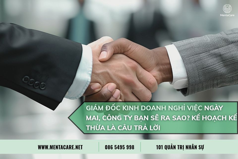 Giám Đốc Kinh Doanh Nghỉ Việc Ngày Mai, Công Ty Bạn Sẽ Ra Sao? Kế Hoạch Kế Thừa Là Câu Trả Lời